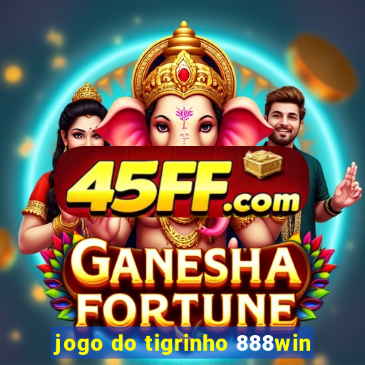 jogo do tigrinho 888win
